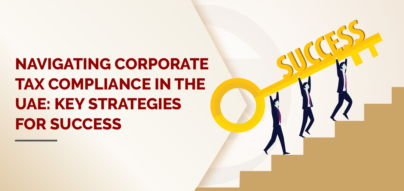 Navigating Corporate Tax Compliance in the UAE: Key Strategies for Success 